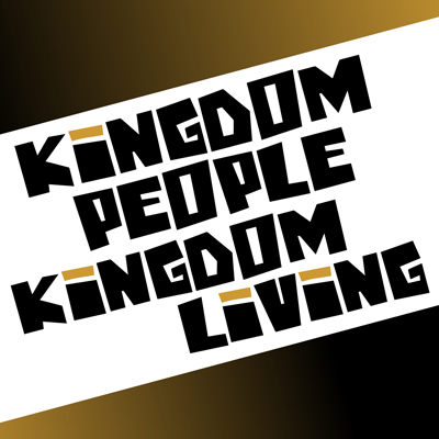 Kingdom People, Kingdom Living